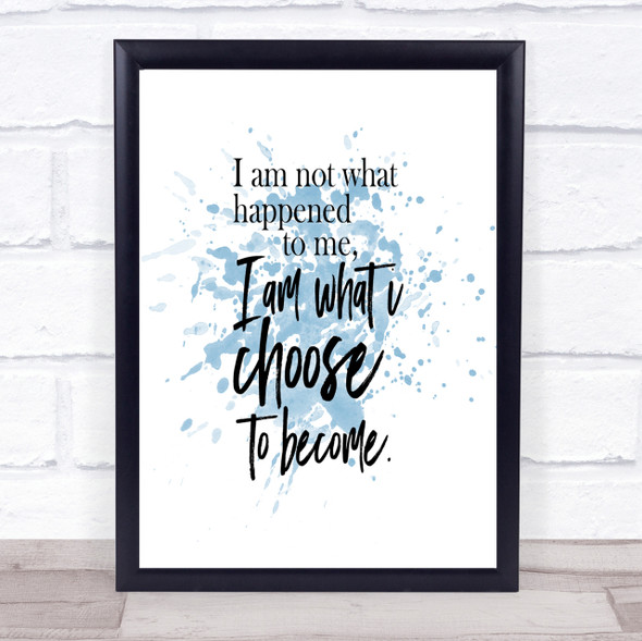 I'm What I Choose To Become Inspirational Quote Print Blue Watercolour Poster