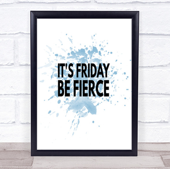 Its Friday Be Fierce Inspirational Quote Print Blue Watercolour Poster