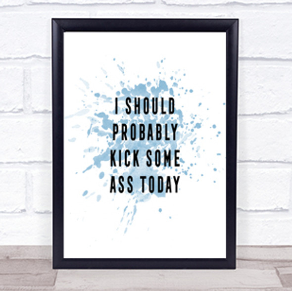 Kick Some Ass Inspirational Quote Print Blue Watercolour Poster