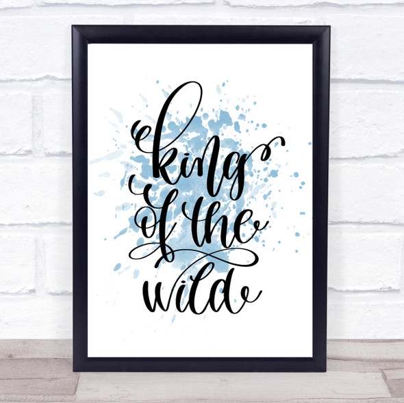King Of The Wild Inspirational Quote Print Blue Watercolour Poster