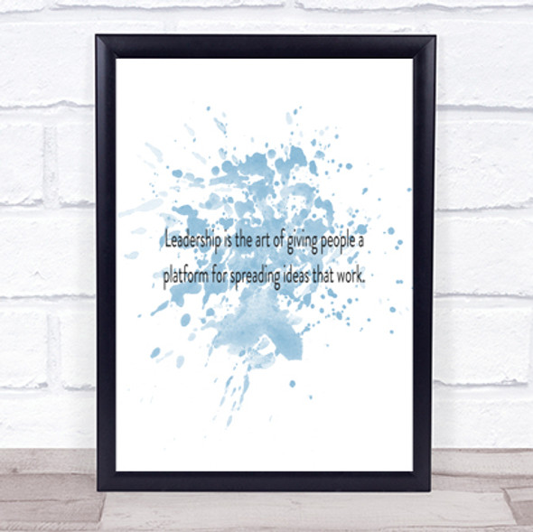 Leadership Is The Art Of Giving People A Platform Quote Print