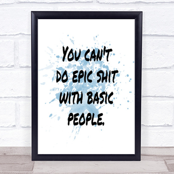 Basic People Inspirational Quote Print Blue Watercolour Poster