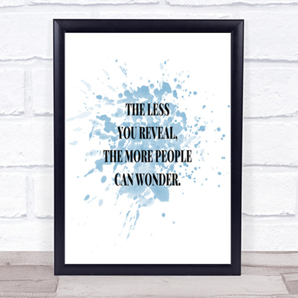 Less You Reveal Inspirational Quote Print Blue Watercolour Poster