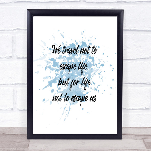 Life Not To Escape Inspirational Quote Print Blue Watercolour Poster
