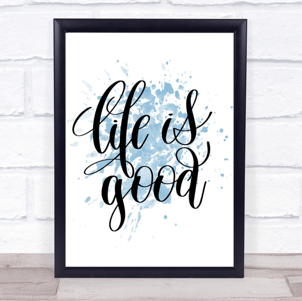 Life's Good Inspirational Quote Print Blue Watercolour Poster