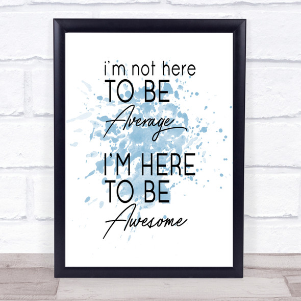 Be Awesome Inspirational Quote Print Blue Watercolour Poster