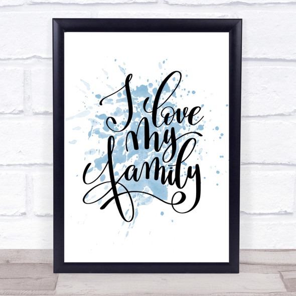 Love My Family Inspirational Quote Print Blue Watercolour Poster