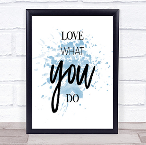 Love What Inspirational Quote Print Blue Watercolour Poster