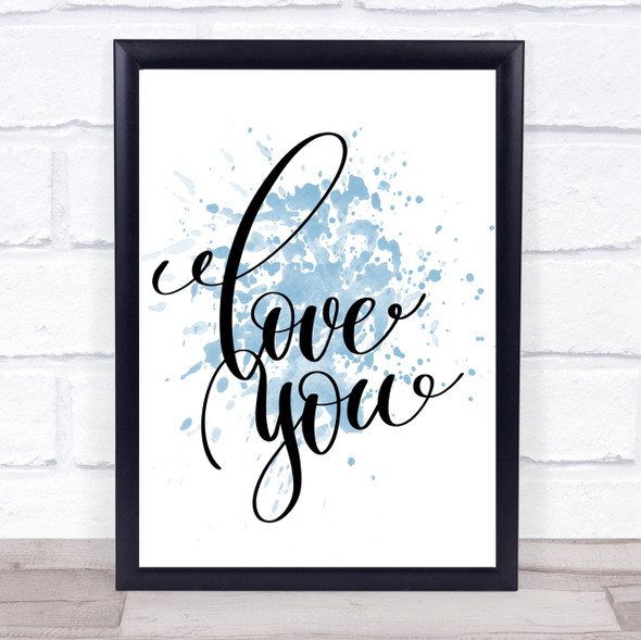 Love You Inspirational Quote Print Blue Watercolour Poster