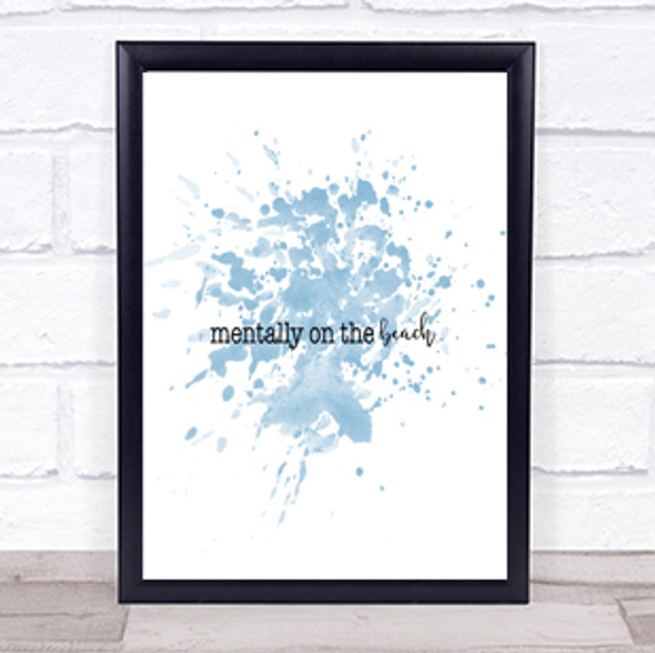 Mentally On The Beach Inspirational Quote Print Blue Watercolour Poster