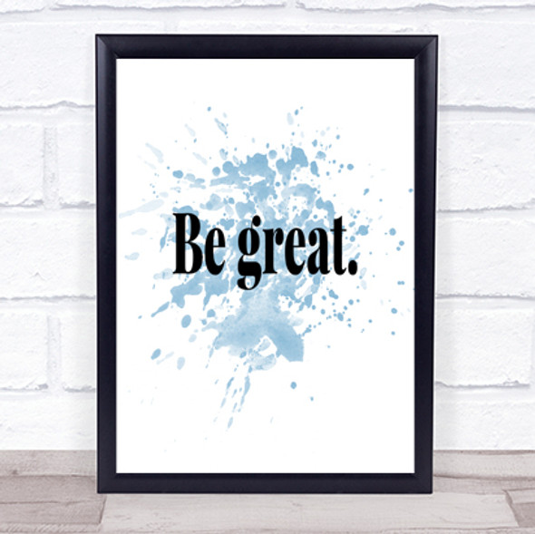 Be Great Inspirational Quote Print Blue Watercolour Poster