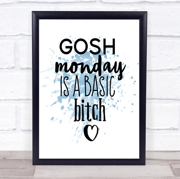 Monday Is A Basic Bitch Inspirational Quote Print Blue Watercolour Poster