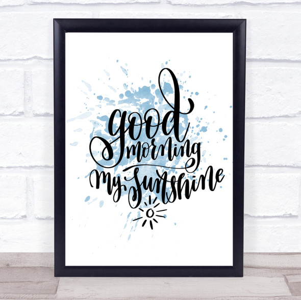 Morning My Sunshine Inspirational Quote Print Blue Watercolour Poster