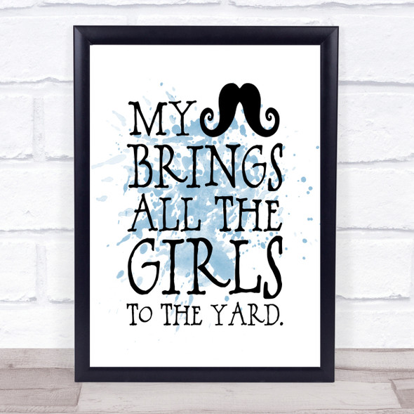 Mustache Brings Girls To The Yard Quote Print Blue Watercolour