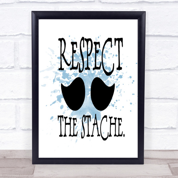 Mustache Respect Inspirational Quote Print Blue Watercolour Poster