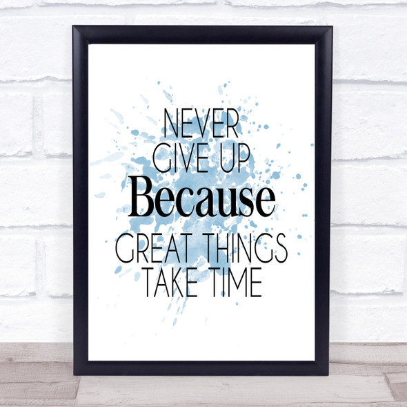 Never Give Up Great Things Take Time Quote Print Word Art Picture