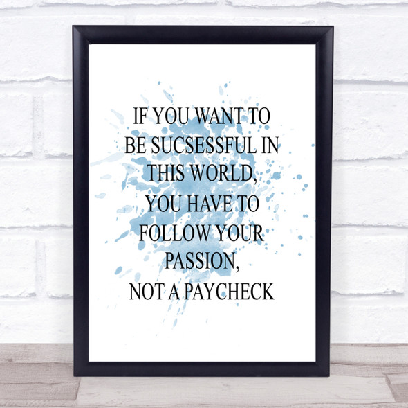 Not A Paycheck Inspirational Quote Print Blue Watercolour Poster
