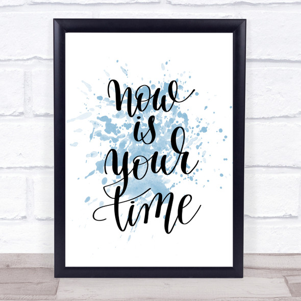 Now Is Your Time Inspirational Quote Print Blue Watercolour Poster