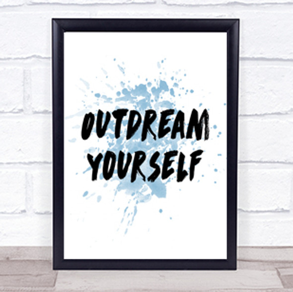 Outdream Yourself Inspirational Quote Print Blue Watercolour Poster