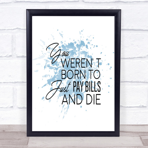 Pay Bills And Die Inspirational Quote Print Blue Watercolour Poster