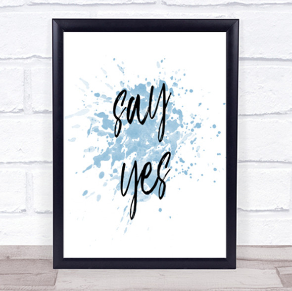Say Yes Inspirational Quote Print Blue Watercolour Poster