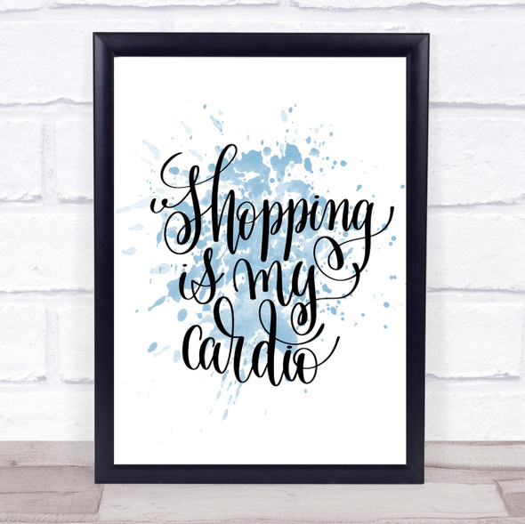 Shopping Is My Cardio Inspirational Quote Print Blue Watercolour Poster