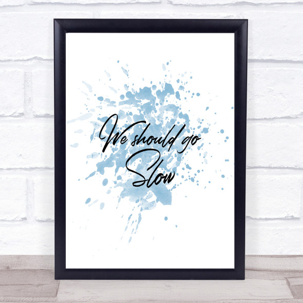 Should Go Slow Inspirational Quote Print Blue Watercolour Poster