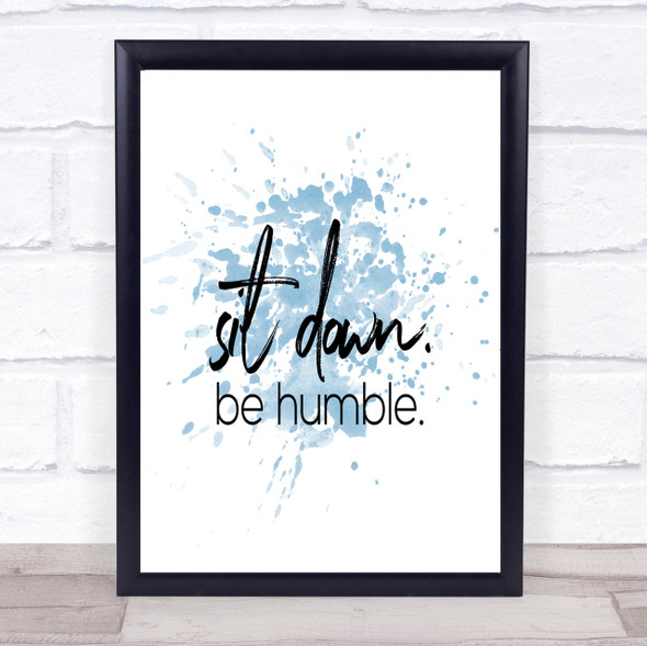 Sit Down Be Humble Inspirational Quote Print Blue Watercolour Poster
