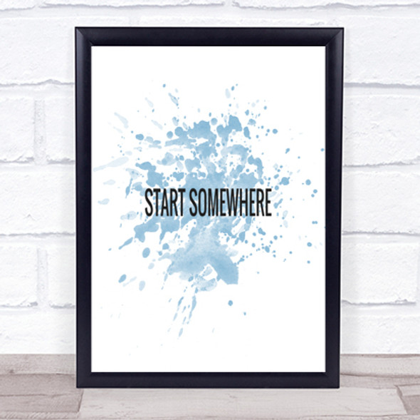 Start Somewhere Inspirational Quote Print Blue Watercolour Poster