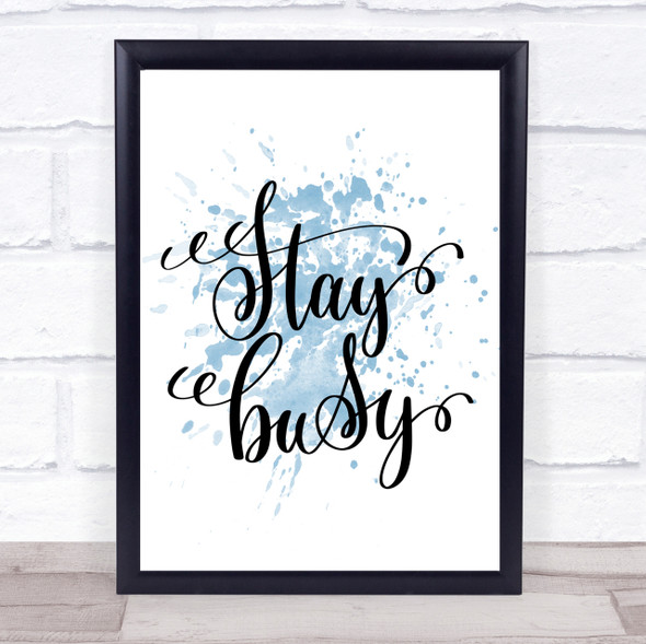 Stay Busy Inspirational Quote Print Blue Watercolour Poster