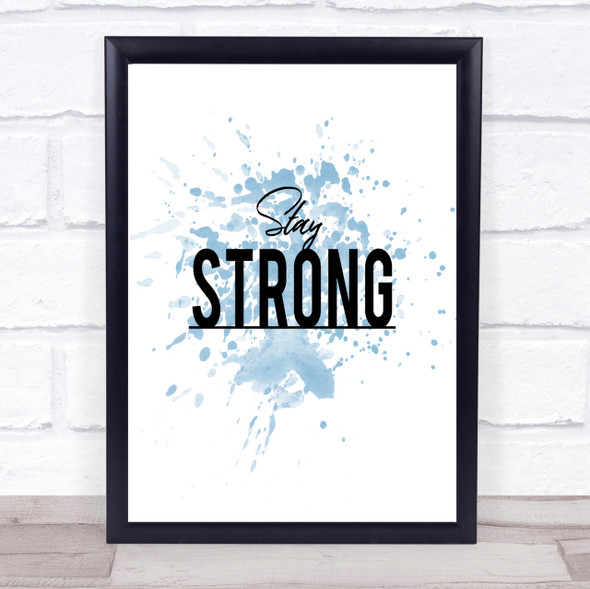 Stay Strong Inspirational Quote Print Blue Watercolour Poster