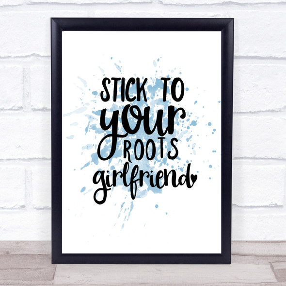 Stick To Your Roots Girlfriend Inspirational Quote Print Blue Watercolour Poster
