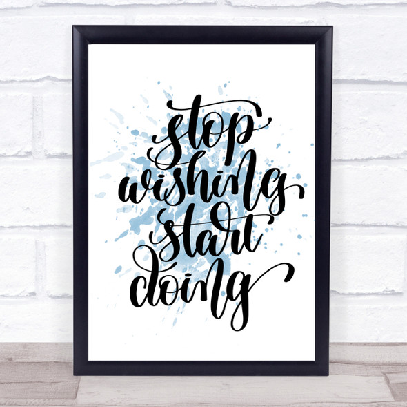Stop Wishing Start Doing Inspirational Quote Print Blue Watercolour Poster