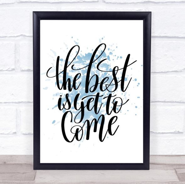 The Best Is Yet To Come Inspirational Quote Print Blue Watercolour Poster