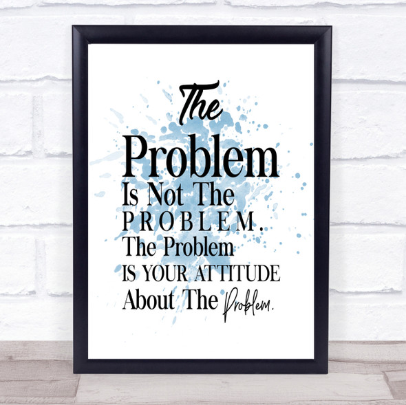 The Problem Is Your Attitude Inspirational Quote Print Blue Watercolour Poster