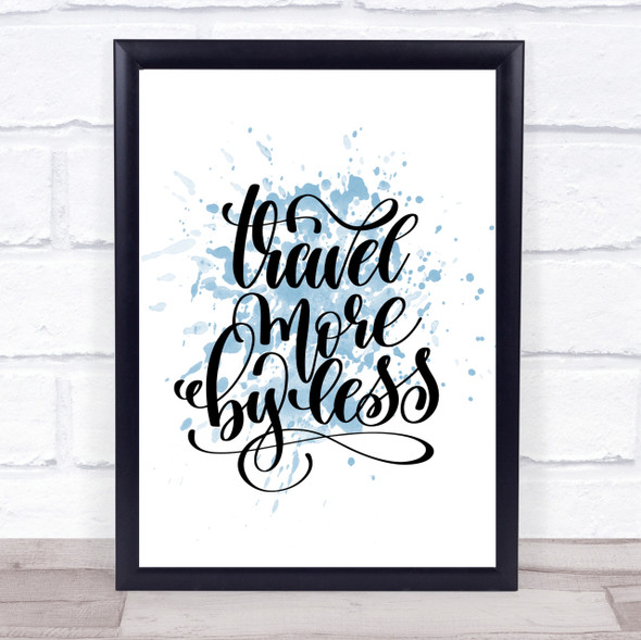 Travel More By Less Inspirational Quote Print Blue Watercolour Poster