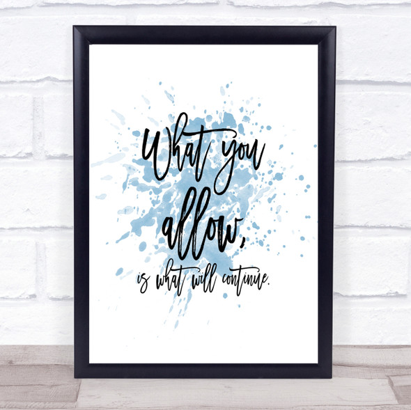 What You Allow Inspirational Quote Print Blue Watercolour Poster