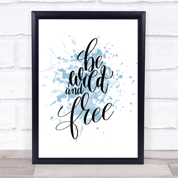Wild And Free Inspirational Quote Print Blue Watercolour Poster