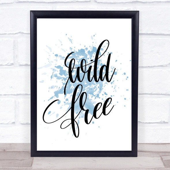 Wild Free Inspirational Quote Print Blue Watercolour Poster