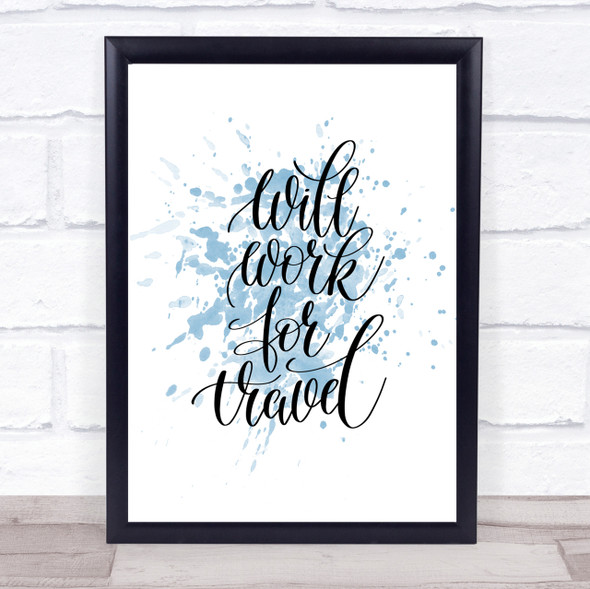 Will Work For Travel Inspirational Quote Print Blue Watercolour Poster
