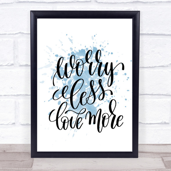 Worry Less Love More Inspirational Quote Print Blue Watercolour Poster