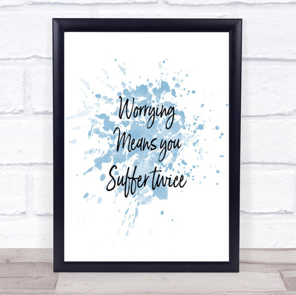 Worrying Makes You Inspirational Quote Print Blue Watercolour Poster