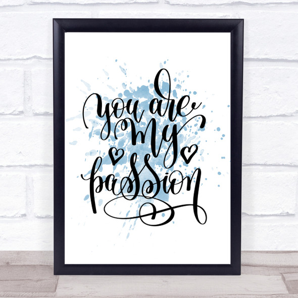 You Are My P[Passion Inspirational Quote Print Blue Watercolour Poster
