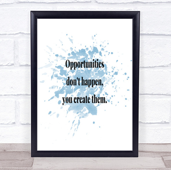 You Create Opportunities Inspirational Quote Print Blue Watercolour Poster