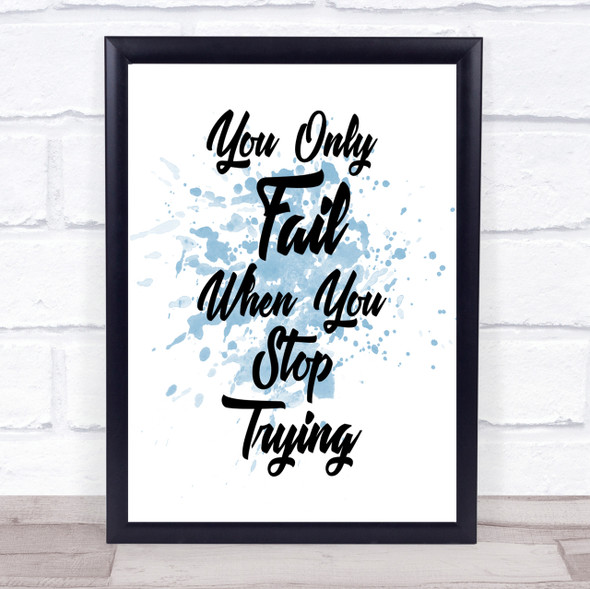 You Only Fail Inspirational Quote Print Blue Watercolour Poster