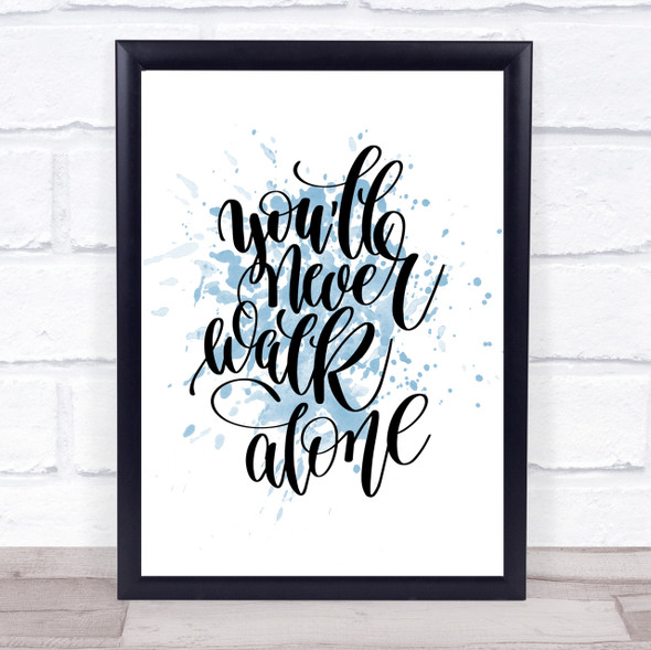 You'll Never Walk Alone Inspirational Quote Print Blue Watercolour Poster