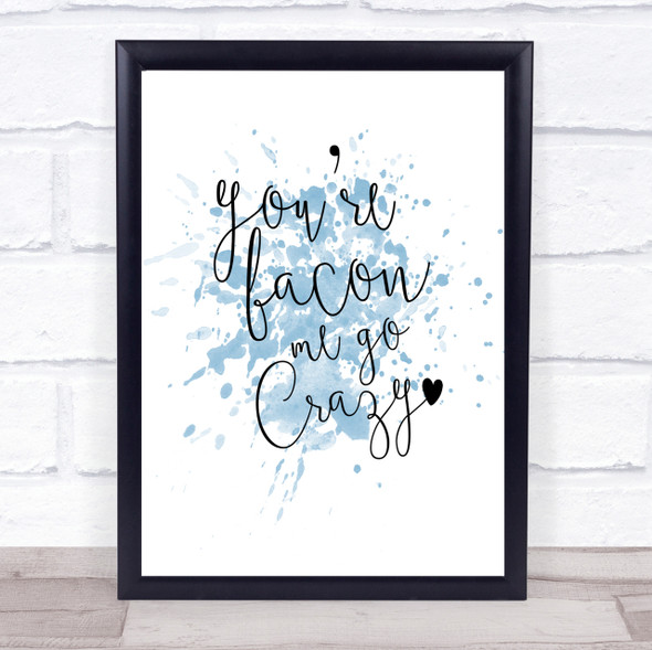 You're Bacon Me Go Crazy Inspirational Quote Print Blue Watercolour Poster