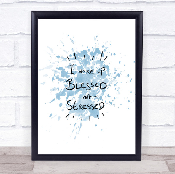 Blessed Not Stressed Inspirational Quote Print Blue Watercolour Poster