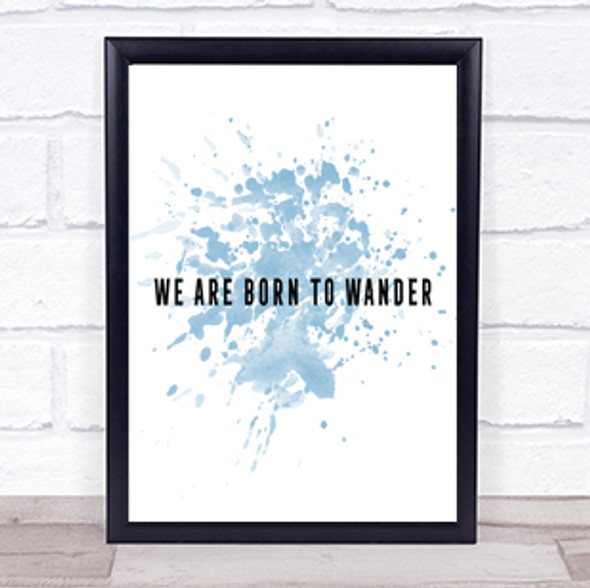 Born To Wander Inspirational Quote Print Blue Watercolour Poster