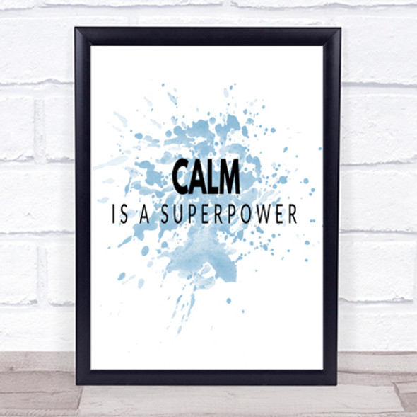 Calm Is A Superpower Inspirational Quote Print Blue Watercolour Poster